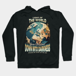 Light Of The World You Stepped Down Into Darkness Song Tee Hoodie